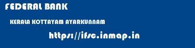FEDERAL BANK  KERALA KOTTAYAM AYARKUNNAM   ifsc code